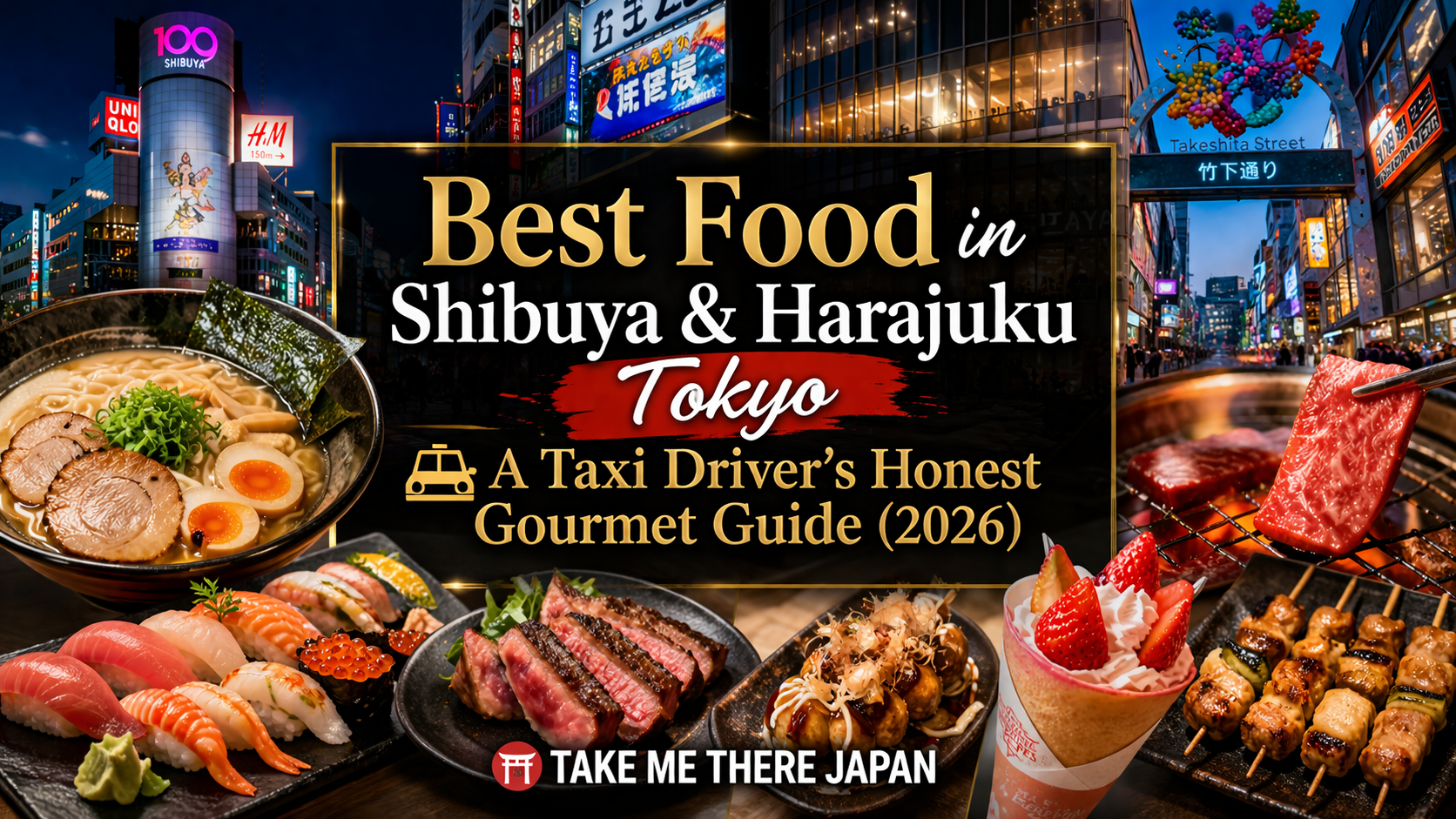 Best Food in Shibuya & Harajuku Tokyo: A Taxi Driver's Honest Gourmet Guide (2026)